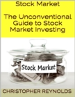 Image for Stock Market: The Unconventional Guide to Stock Market Investing