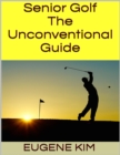 Image for Senior Golf: The Unconventional Guide