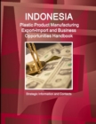 Image for Indonesia Plastic Product Manufacturing Export-Import and Business Opportunities Handbook - Strategic Information and Contacts