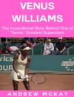 Image for Venus Williams: The Inspirational Story Behind One of Tennis&#39; Greatest Superstars