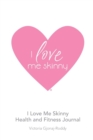 Image for I Love Me Skinny Health and Fitness Journal