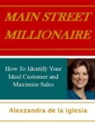 Image for Main Street Millionaire: How to Identify Your Ideal Customer and Maximize Sales