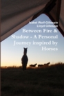 Image for Between Fire &amp; Shadow - A Personal Journey Inspired by Horses
