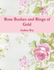 Image for Rose Bushes and Rings of Gold