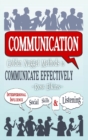 Image for Communication: Golden Nugget Methods to Communicate Effectively - Interpersonal, Influence, Social Skills, Listening