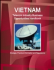Image for Vietnam Telecom Industry Business Opportunities Handbook - Strategic, Practical Information and Regulations