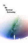 Image for I&#39;ll be Normal Someday