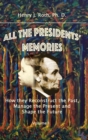 Image for All the Presidents&#39; Memories: How They Reconstruct the Past, Manage the Present and Shape the Future, Volume I