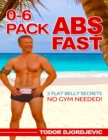 Image for 0-6 Pack Abs Fast: 5 Flat Belly Secrets - No Gym Needed!