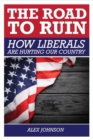 Image for The Road to Ruin: How Liberals are Hurting Our Country