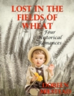 Image for Lost In the Fields of Wheat: Four Historical Romances