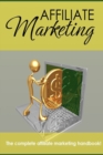 Image for Affiliate Marketing - the Complete Affiliate Marketing Handbook