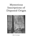 Image for Mysterious Inscriptions of Disputed Origin