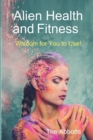 Image for Alien Health and Fitness - Wisdom for You to Use!