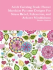 Image for Adult Coloring Book: Flower Mandalas Patterns Designs For Stress Relief, Relaxation, and Achieve Mindfulness