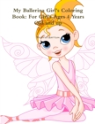 Image for My Ballerina Girl&#39;s Coloring Book: for Girl&#39;s Ages 4 Years Old and Up