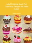 Image for Adult Coloring Book: Fun Cupcakes Designs For Stress Relief