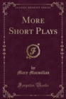 Image for More Short Plays (Classic Reprint)