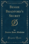 Image for Bessie Bradford&#39;s Secret (Classic Reprint)