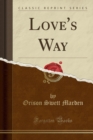 Image for Love&#39;s Way (Classic Reprint)