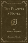 Image for The Planter a Novel (Classic Reprint)
