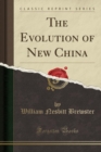 Image for The Evolution of New China (Classic Reprint)