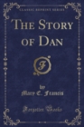 Image for The Story of Dan (Classic Reprint)