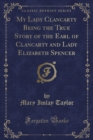 Image for My Lady Clancarty Being the True Story of the Earl of Clancarty and Lady Elizabeth Spencer (Classic Reprint)
