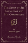 Image for The Story of Sir Launcelot and His Companions (Classic Reprint)