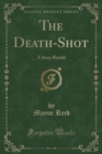 Image for The Death-Shot: A Story Retold (Classic Reprint)