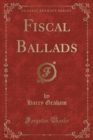Image for Fiscal Ballads (Classic Reprint)