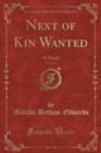 Image for Next of Kin Wanted, Vol. 1 of 2: A Novel (Classic Reprint)