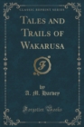 Image for Tales and Trails of Wakarusa (Classic Reprint)