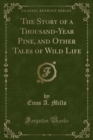 Image for The Story of a Thousand-Year Pine, and Other Tales of Wild Life (Classic Reprint)