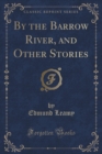 Image for By the Barrow River, and Other Stories (Classic Reprint)