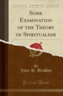 Image for Some Examination of the Theory of Spiritualism (Classic Reprint)