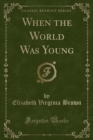 Image for When the World Was Young (Classic Reprint)