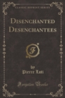 Image for Disenchanted Desenchantees (Classic Reprint)