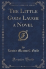 Image for The Little Gods Laugh a Novel (Classic Reprint)
