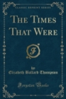 Image for The Times That Were (Classic Reprint)