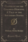 Image for Clotelle or the Colored Heroine; A Tale of the Southern States (Classic Reprint)