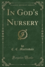 Image for In God&#39;s Nursery (Classic Reprint)