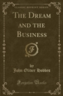 Image for The Dream and the Business (Classic Reprint)