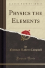 Image for Physics the Elements (Classic Reprint)