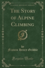 Image for The Story of Alpine Climbing (Classic Reprint)