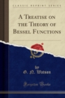 Image for A Treatise on the Theory of Bessel Functions (Classic Reprint)
