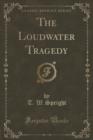 Image for The Loudwater Tragedy (Classic Reprint)