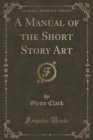 Image for A Manual of the Short Story Art (Classic Reprint)