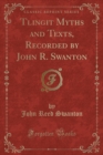 Image for Tlingit Myths and Texts, Recorded by John R. Swanton (Classic Reprint)