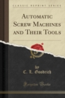 Image for Automatic Screw Machines and Their Tools (Classic Reprint)